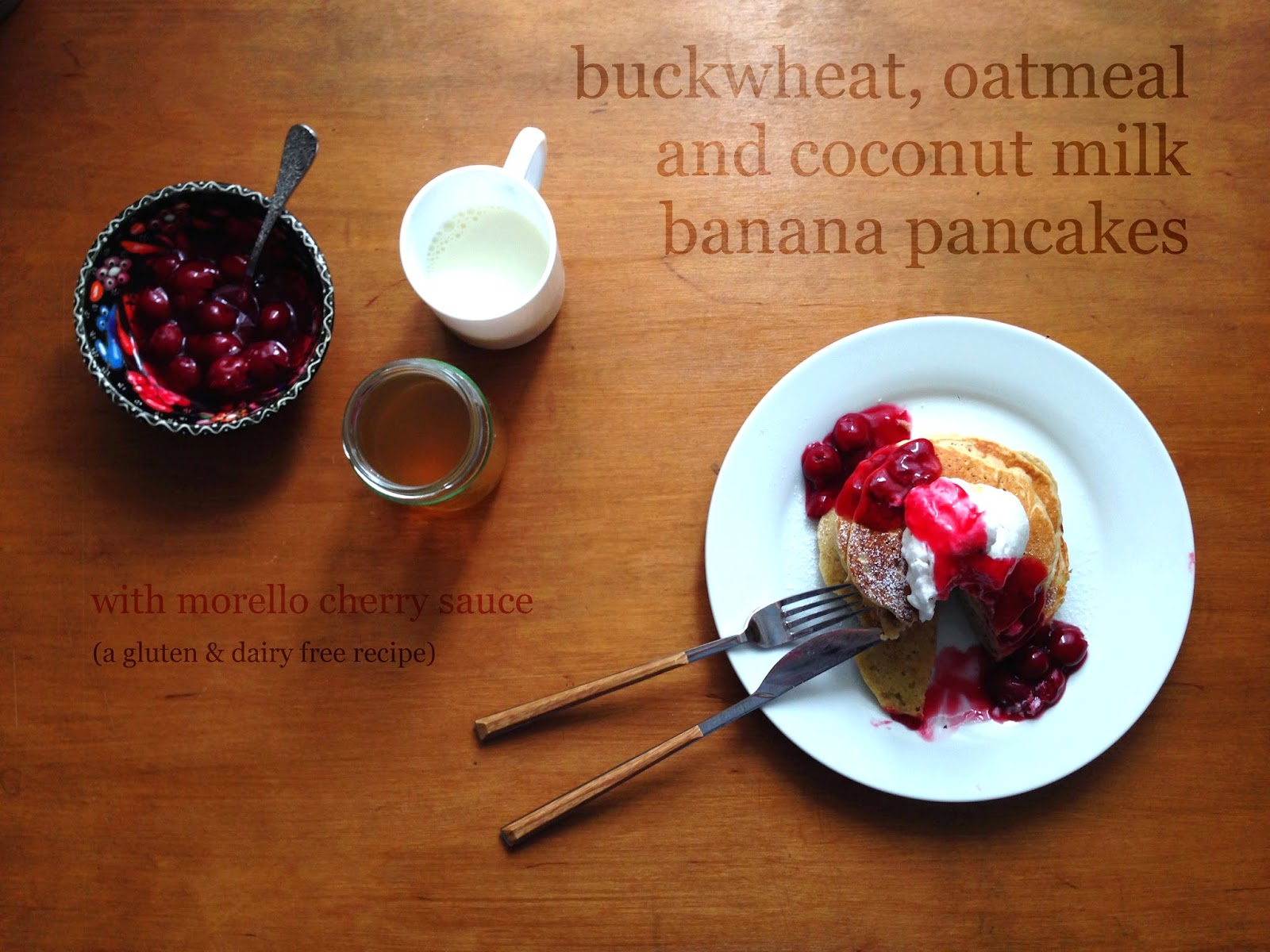 whatever you think, think the opposite. { buckwheat, oatmeal and coconut milk banana pancakes with morello cherry sauce }
